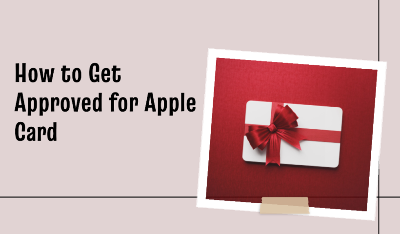 How to Get Approved for Apple Credit Card